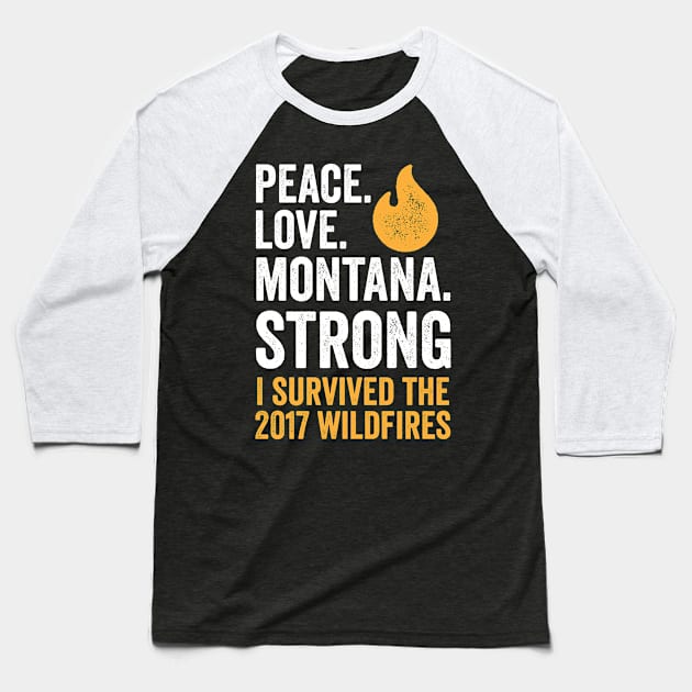 Peace. Love. Montana Strong - I Survived the 2017 Wildfires Baseball T-Shirt by e2productions